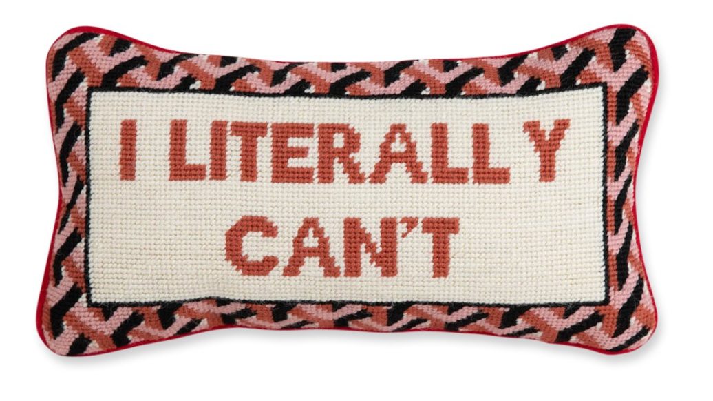 I Literally Can't Needlepoint Pillow by Furbish Studio